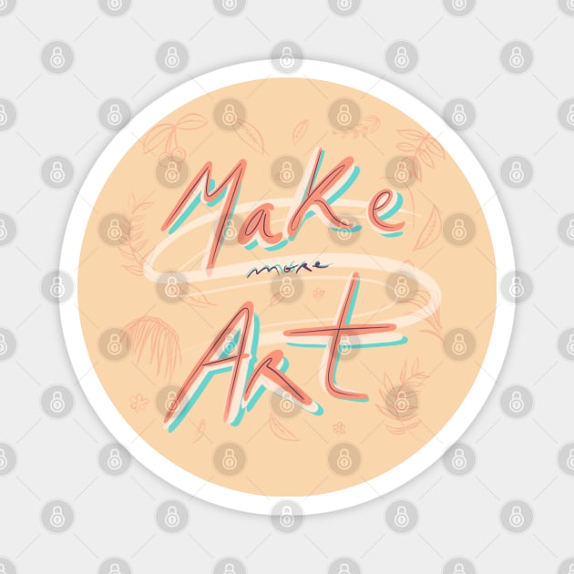 Make more art 1 Magnet by geep44